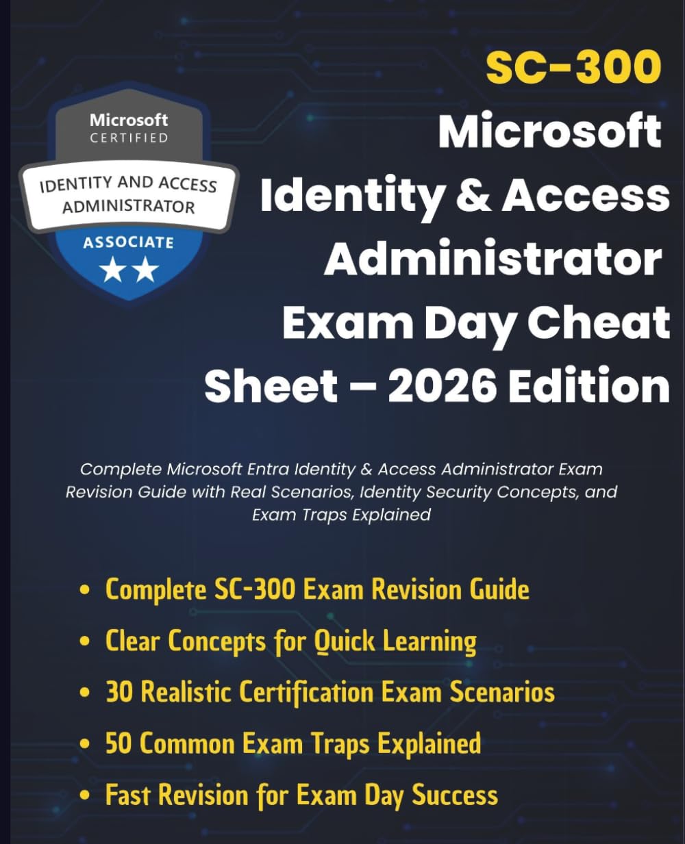 SC-300: Microsoft Identity & Access Administrator Exam Day Cheat Sheet 2026 Edition: Complete Microsoft Entra Identity & Access Administrator Exam ... & Exam Traps (Information Technology Books)