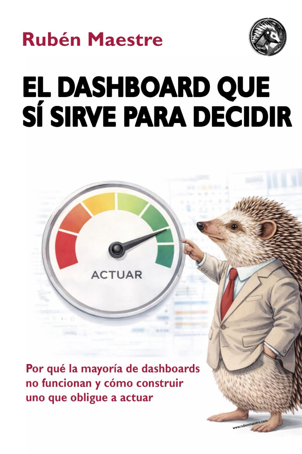 El dashboard que sí sirve para decidir: Por qué la mayoría de dashboards no funcionan y cómo construir uno que obligue a actuar (CIENCIA DE DATOS PARA TODOS)