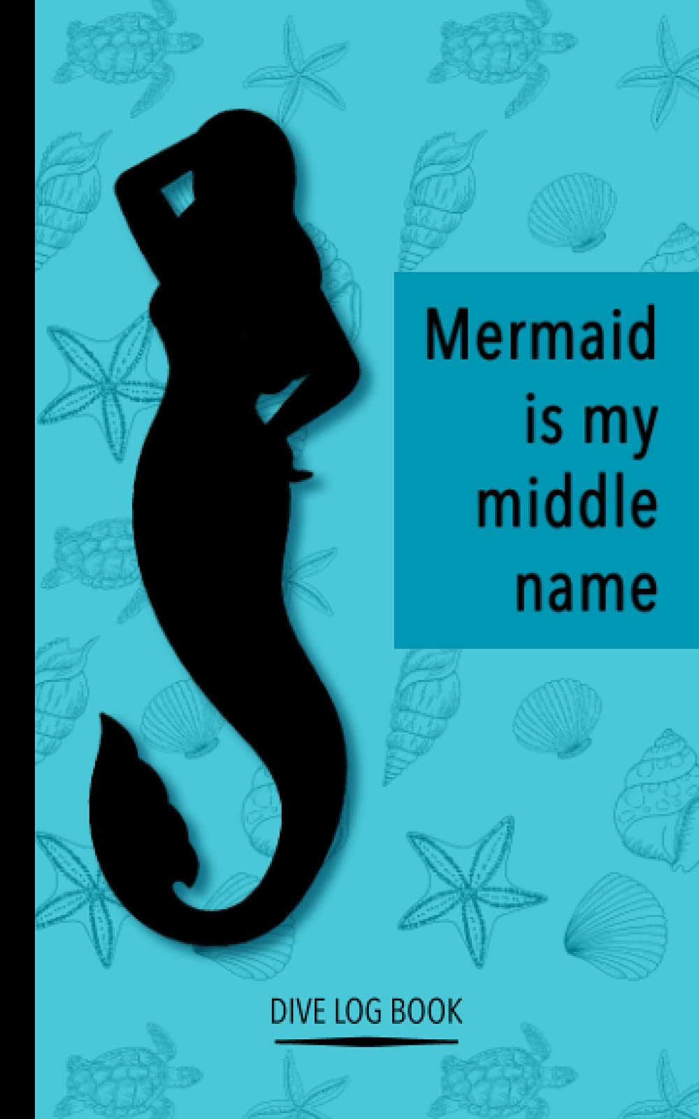 Mermaid is my Middle Name | Dive Log Book: Girls Scuba Log Book | For 100 dives | Funny Gift for Female Divers (Sassy dive log books)