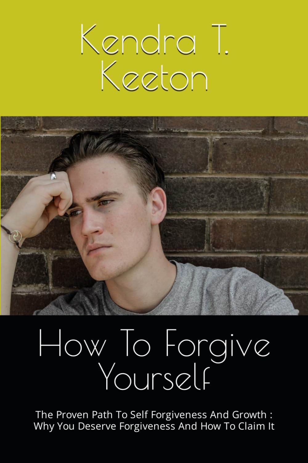 How To Forgive Yourself: The Proven Path To Self Forgiveness And Growth : Why You Deserve Forgiveness And How To Claim It