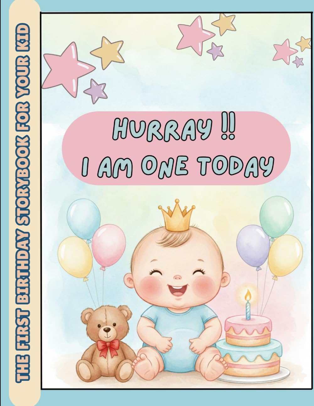 Hooray! I’m One Today! - Cute and Adorable First Birthday Keepsake Book for celebrating baby's first birthday: A Sweet First Birthday Storybook for Babies, Toddlers & Families