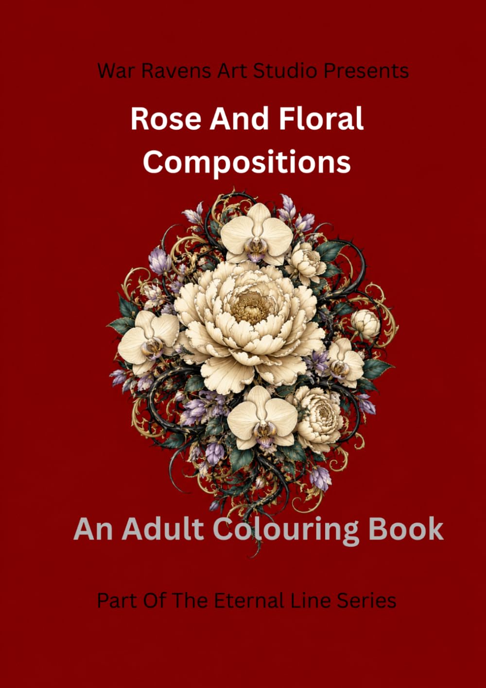 Rose and Floral Compositions: Dark Botanical Illustrations for Adult Colouring