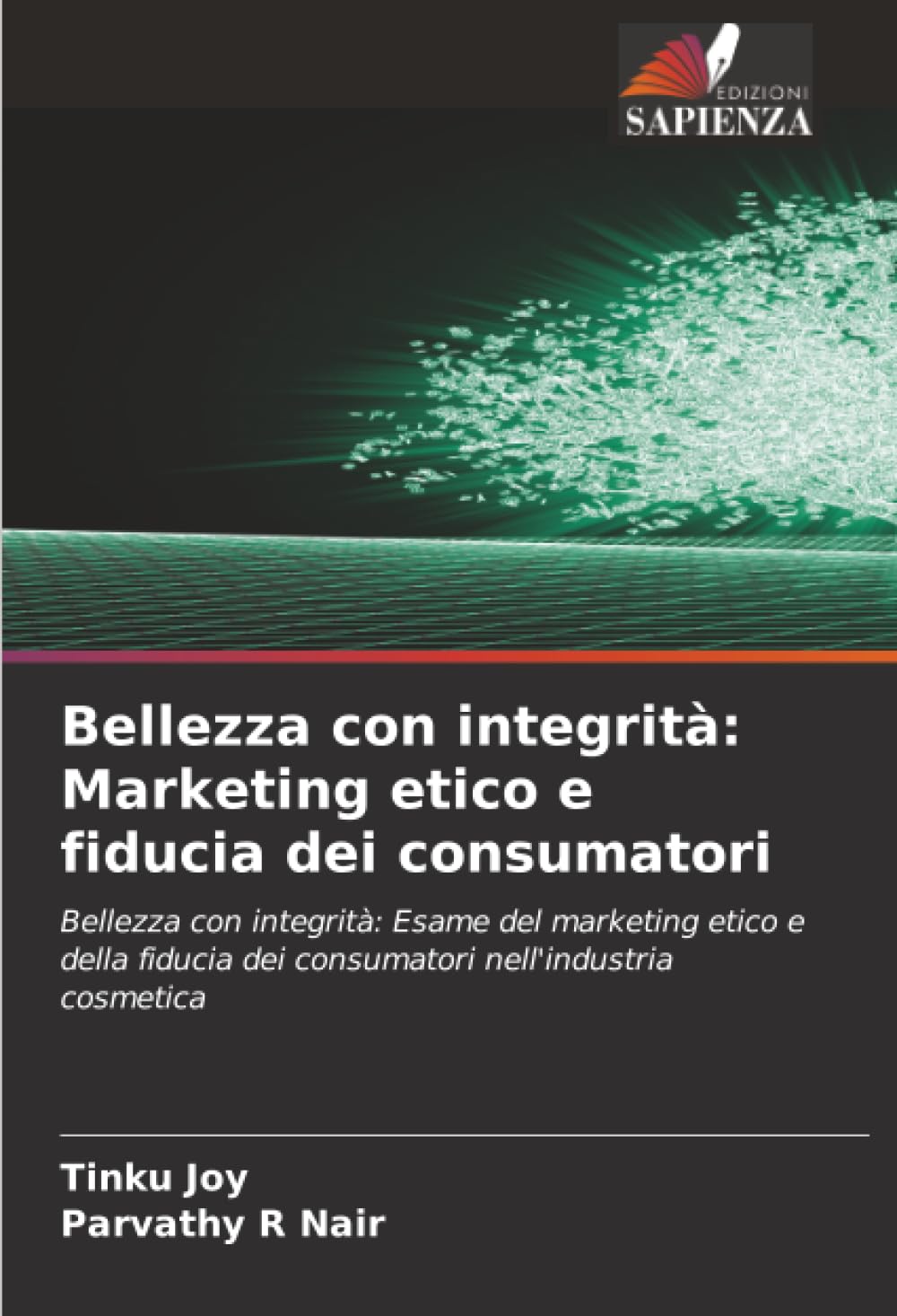 Bellezza con integrità: Marketing etico e fiducia dei consumatori: Bellezza con integrità: Esame del marketing etico e della fiducia dei consumatori nell'industria cosmetica
