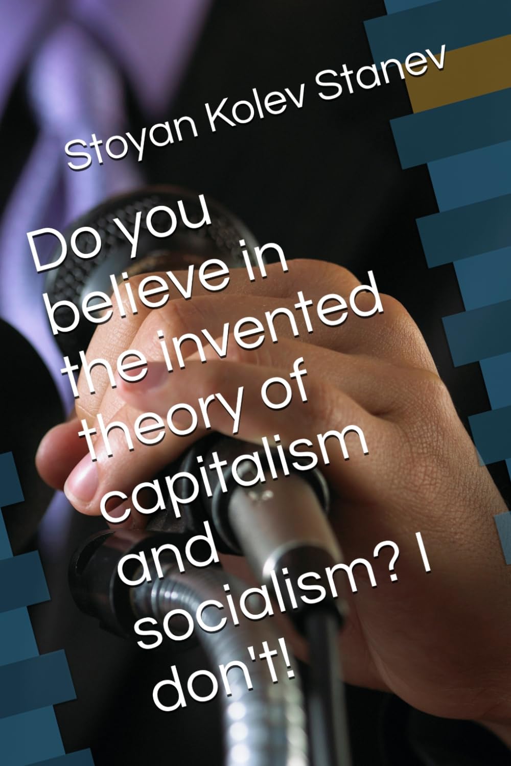 Do you believe in the invented theory of capitalism and socialism? I don't!