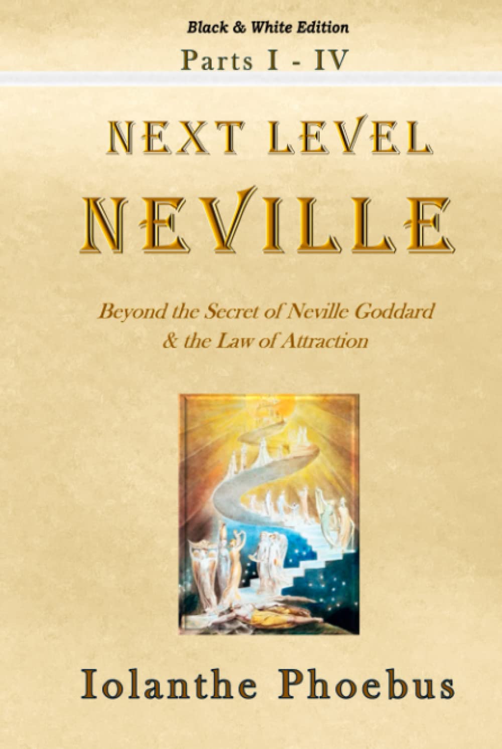 Next Level Neville: Beyond the Secret of Neville Goddard & the Law of Attraction - black & white edition