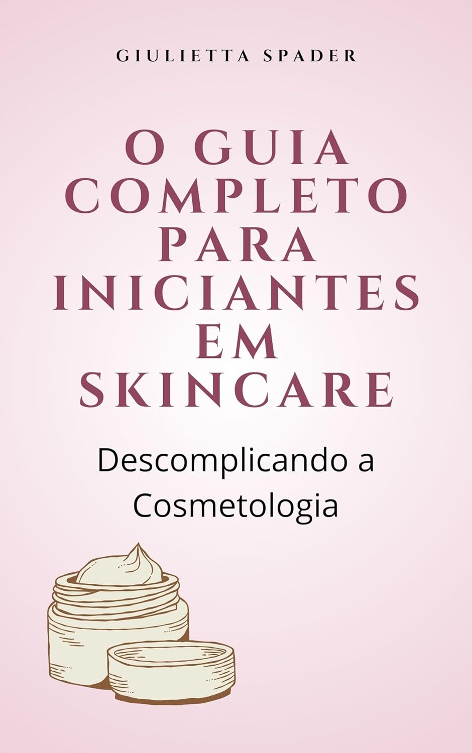 O Guia Completo para Iniciantes em Skincare a