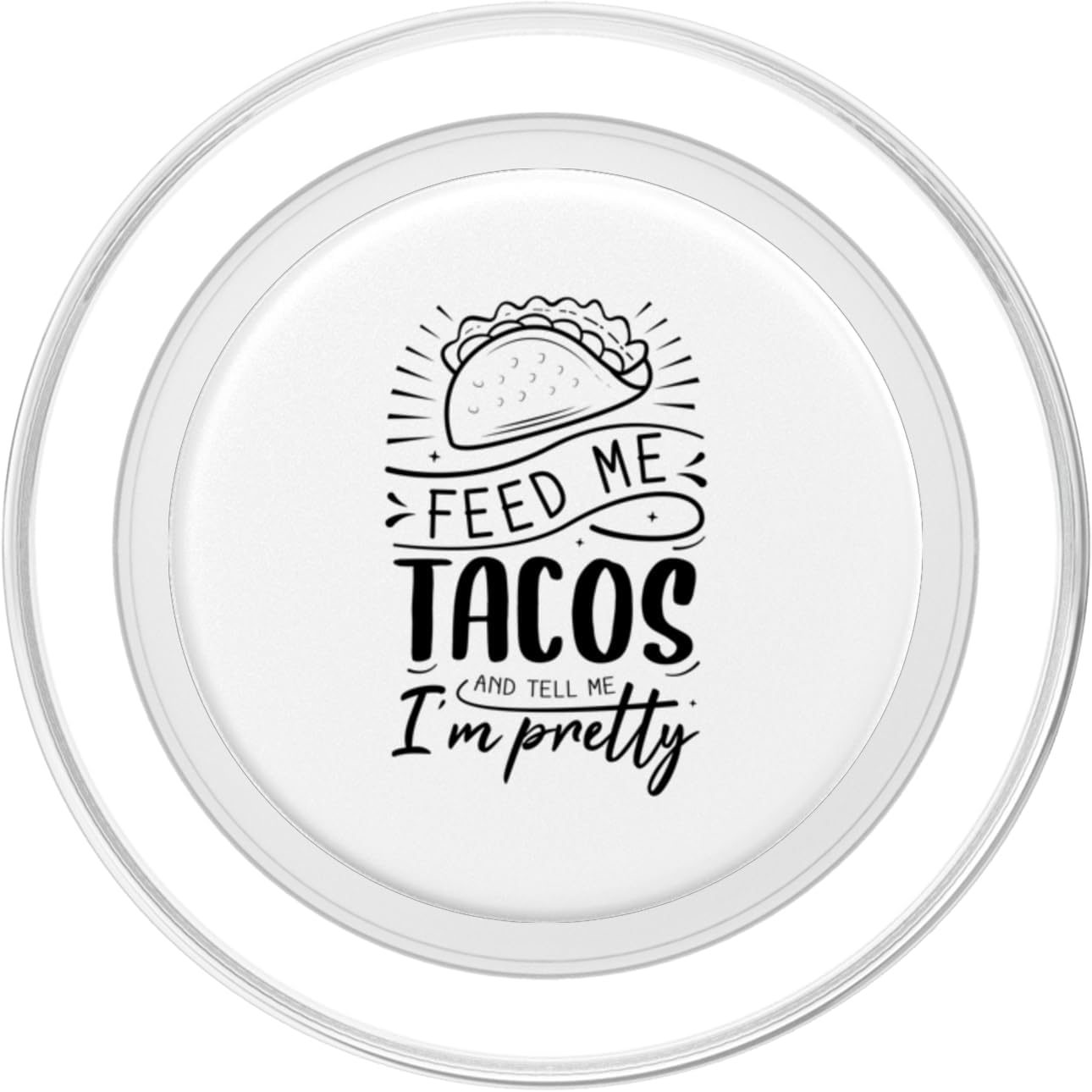 Feed Me Tacos and Tell Me I'm Pretty PopSockets PopGrip for MagSafe
