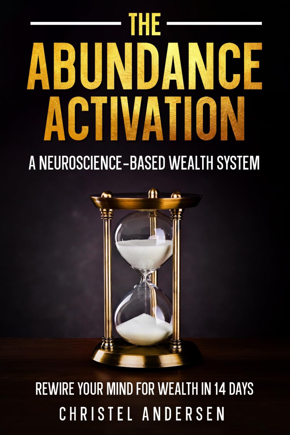 The Abundance Activation: A Neuroscience-Based Wealth System - Rewire Your Mind for Wealth in 14 Days