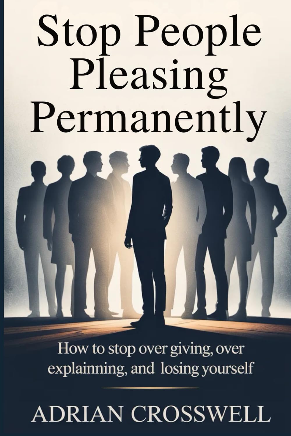 Stop People Pleasing Permanently: How to Stop Over Giving, Over Explaining, and Losing Yourself