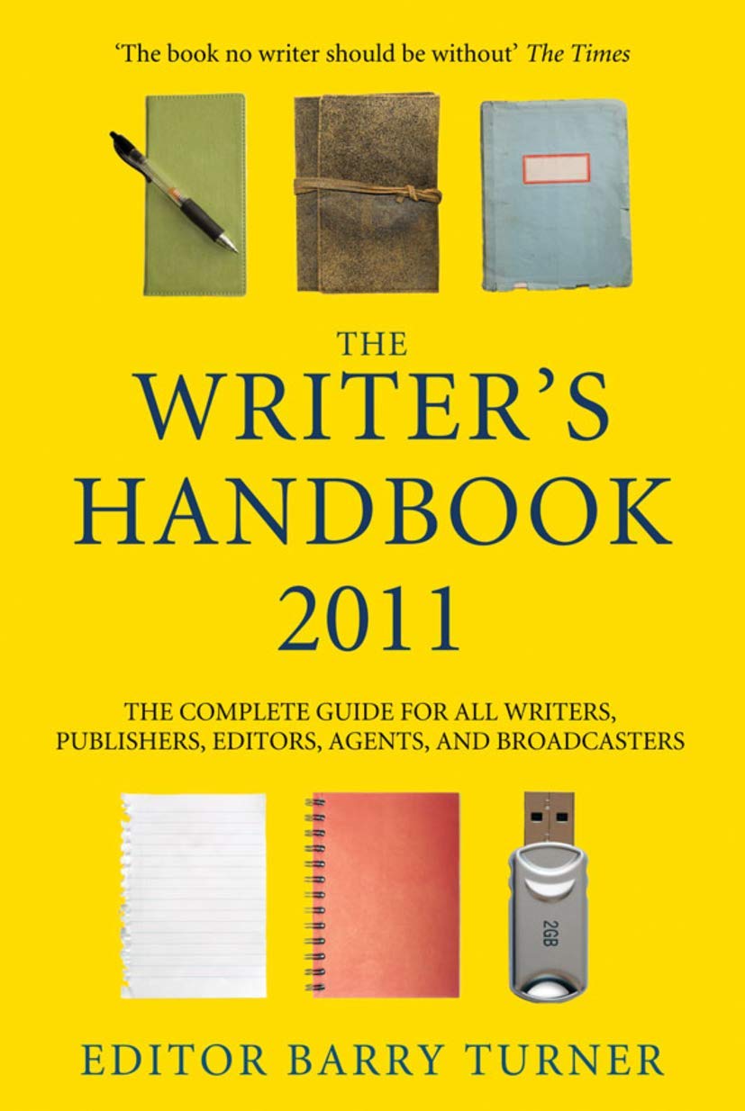 The Writer's Handbook 2011: The Complete Guide for all Writers, Publishers, Editors, Agents and Broadcasters