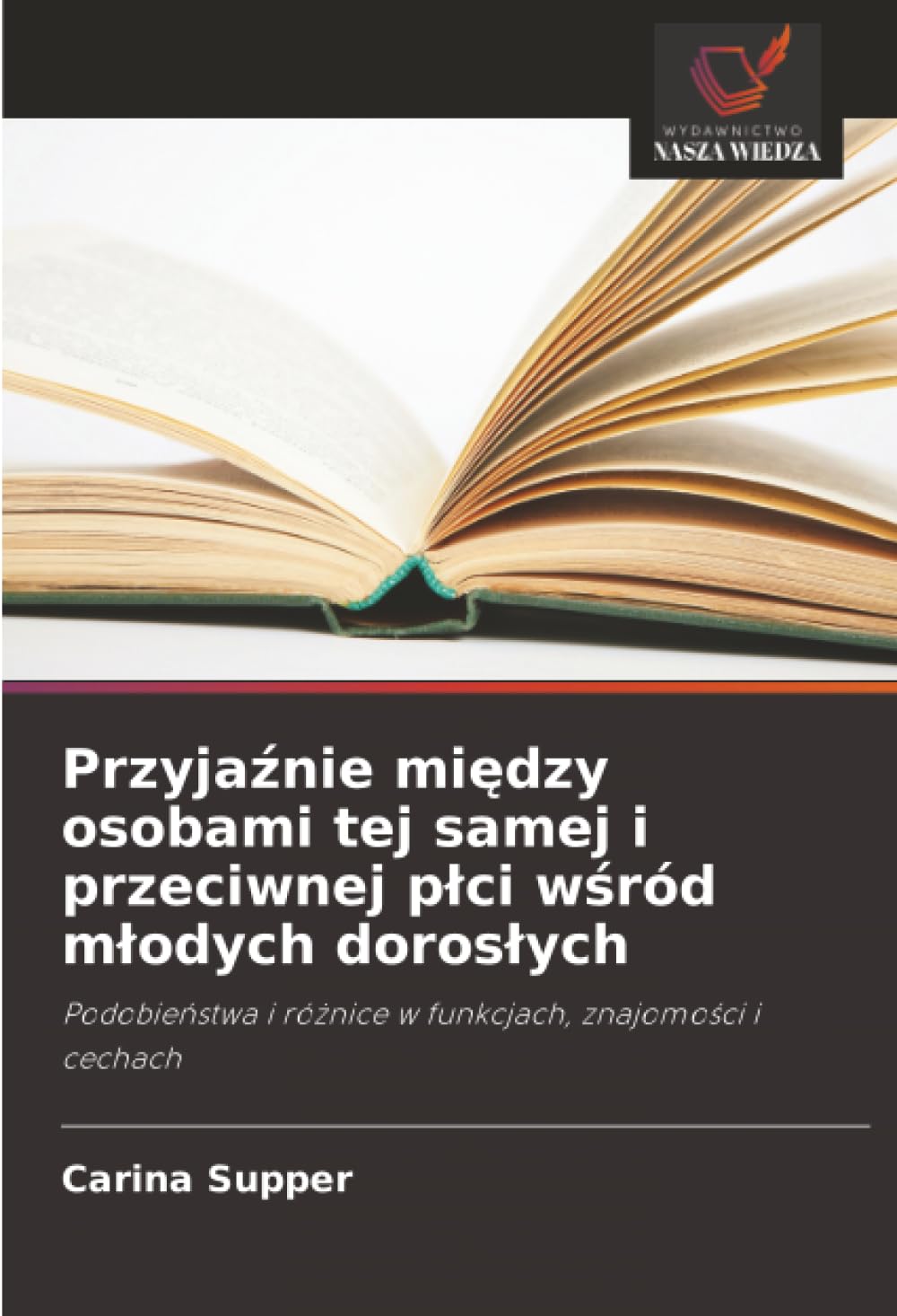 Przyja¿nie mi¿dzy osobami tej samej i przeciwnej p¿ci w¿ród m¿odych doros¿ych: Podobie¿stwa i ró¿nice w funkcjach, znajomo¿ci i cechach