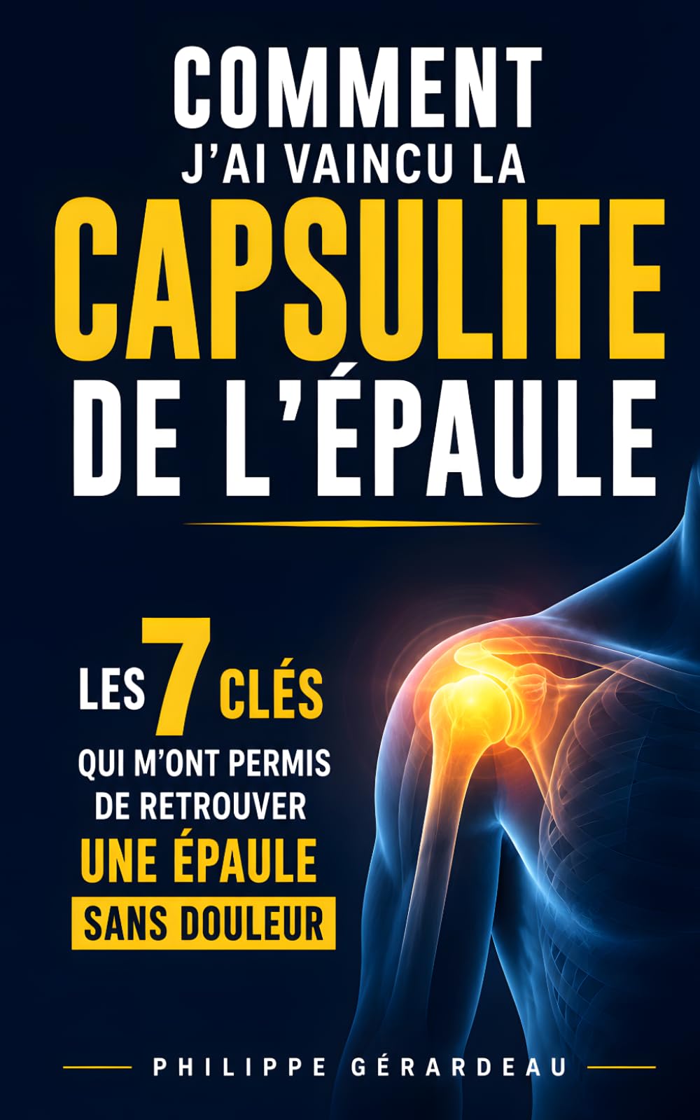 Comment J’ai Vaincu la Capsulite de l’Épaule: Les 7 Clés qui m’ont Permis de Retrouver une Épaule Mobile et Sans Douleur