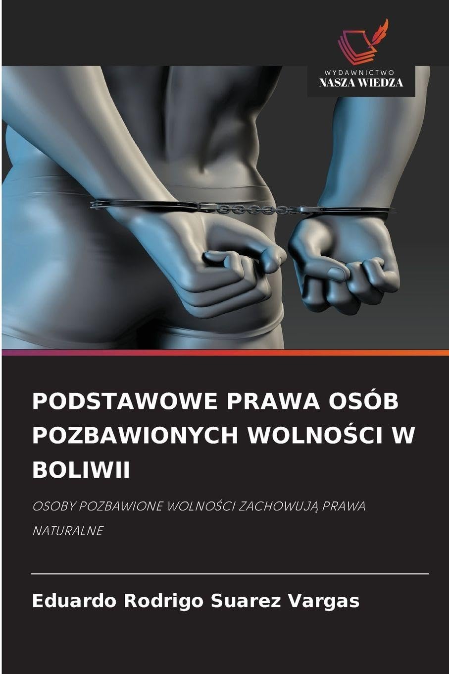 PODSTAWOWE PRAWA OSÓB POZBAWIONYCH WOLNO¿CI W BOLIWII: OSOBY POZBAWIONE WOLNO¿CI ZACHOWUJ¿ PRAWA NATURALNE