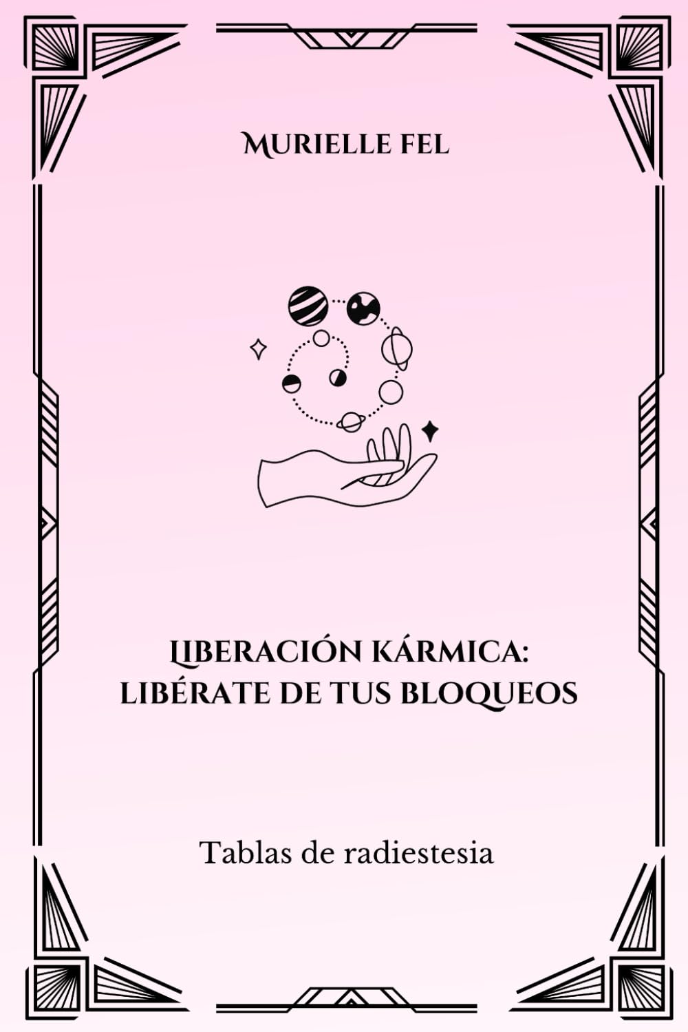 Liberación kármica: libérate de tus bloqueos: Tablas de radiestesia