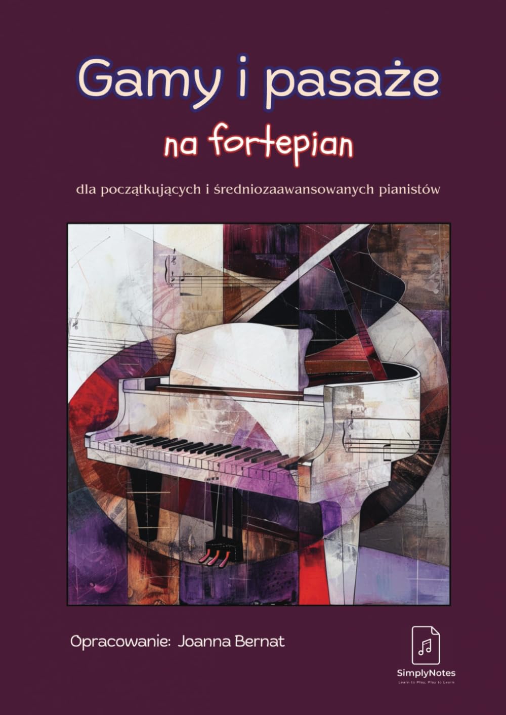 Gamy i Pasaże Na Fortepian: Dla początkujących i średniozaawansowanych pianistów