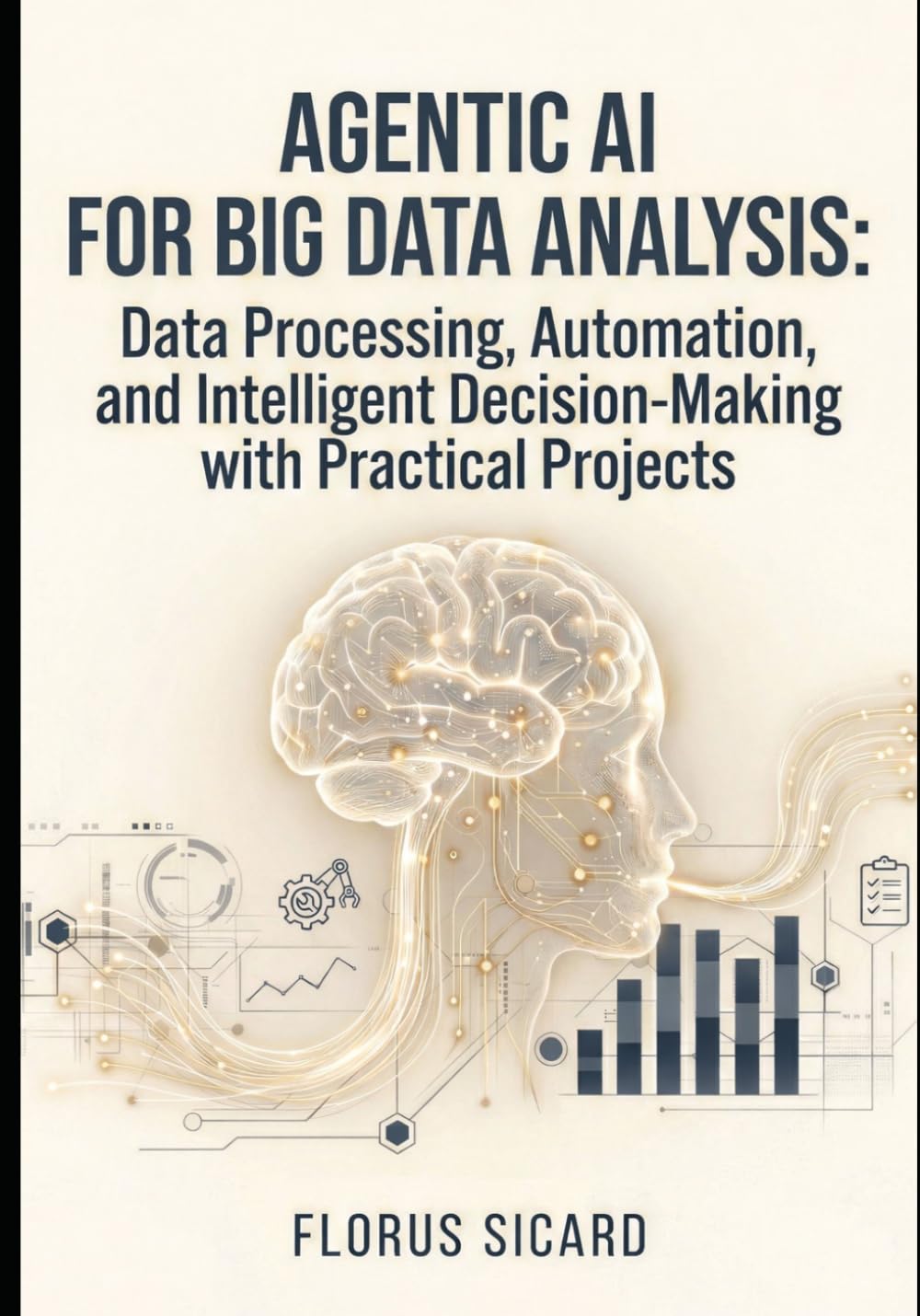 Agentic AI for Big Data Analysis: Data Processing, Automation, and Intelligent Decision-Making with Practical Projects