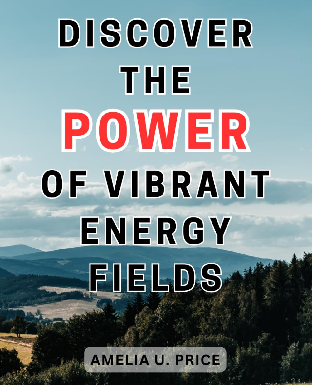 Discover the Power of Vibrant Energy Fields: Unveil the Hidden Powers Within You: Master Aura Reading, Clairvoyance, and Supercharge Your Life with Psychic Abilities