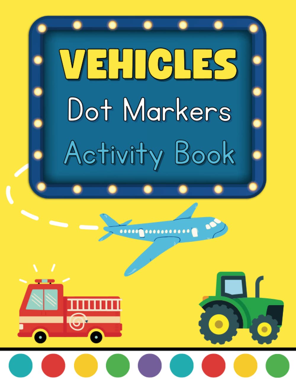 Vehicles Dot Markers Activity Book: Easy Toddler, Preschool, Pre-K, and Kindergarten Dot Coloring Pages | Big Dots and Cool Art