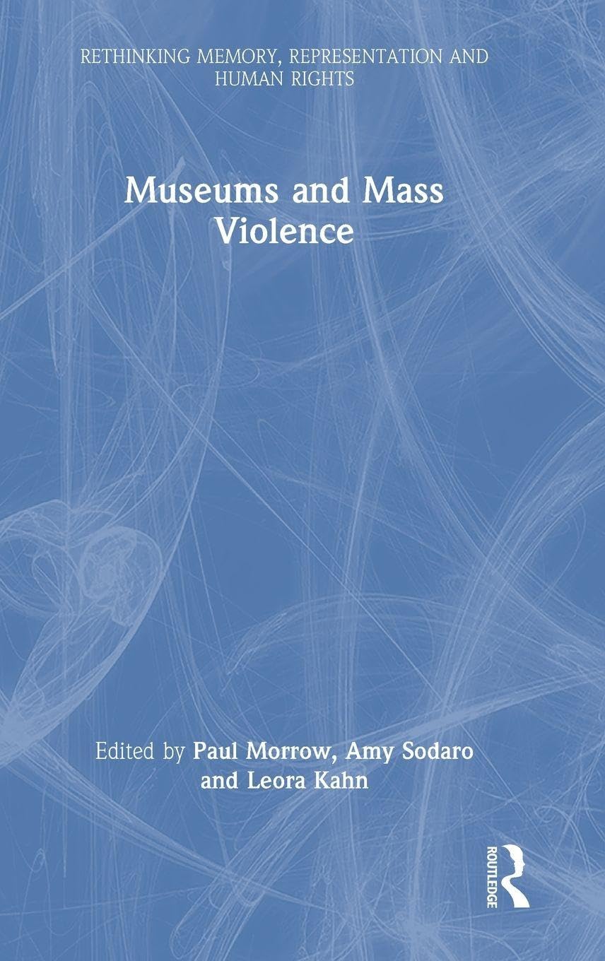 Museums and Mass Violence (Rethinking Memory, Representation and Human Rights)