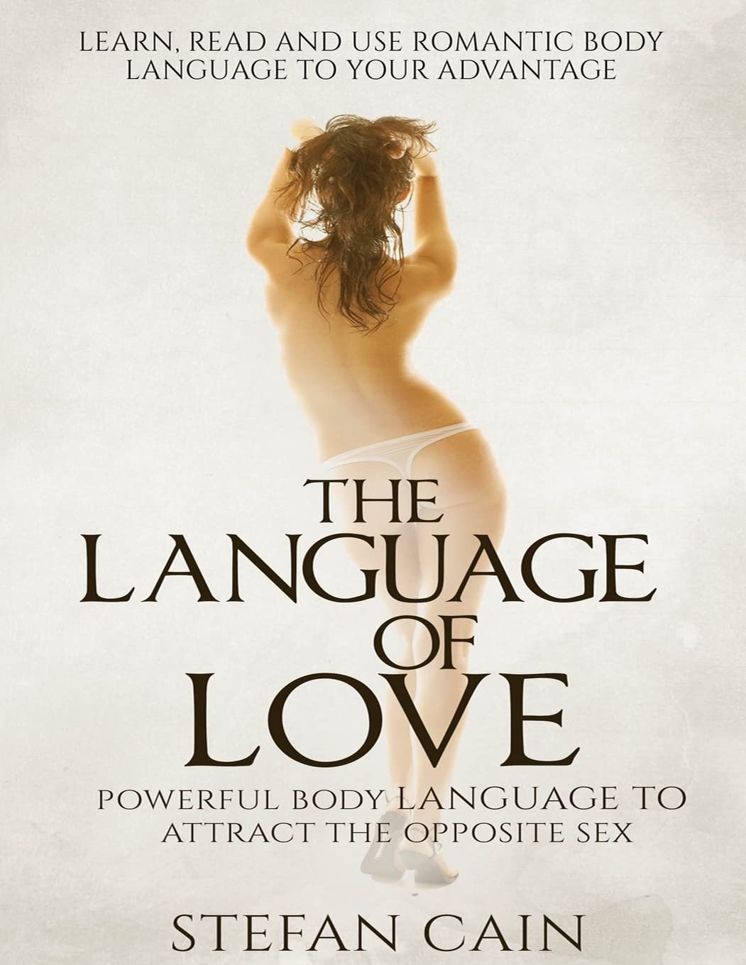 The Language of Love - Powerful Body Language to Attract the Opposite Sex Paperback – March 7, 2015