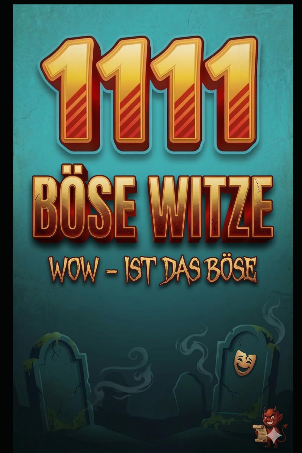 1111 Böse Witze: Nichts für schwache Nerven: Die ultimative Sammlung: Fies, gemein & absolut makaber – Schwarzer Humor in seiner dunkelsten Form (Die ... Dein Arsenal für jede Lebenslage)