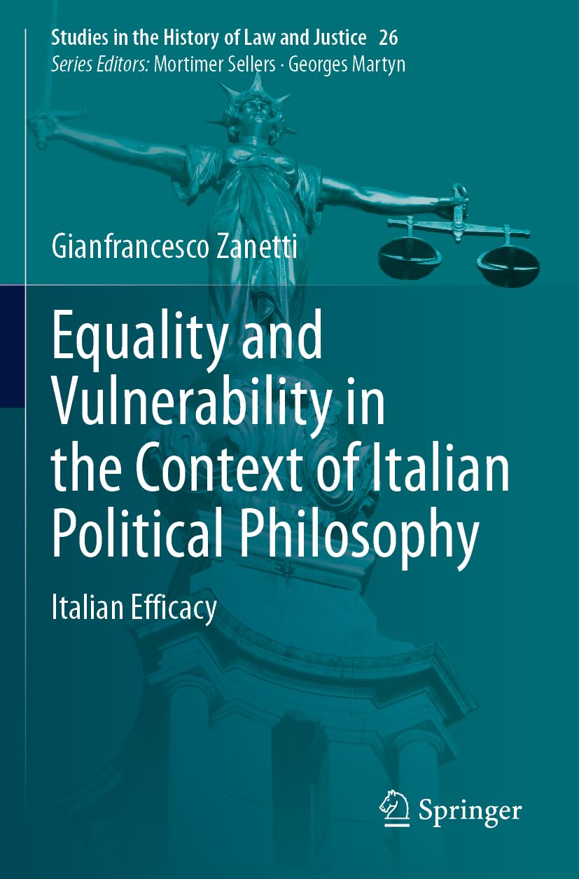 Equality and Vulnerability in the Context of Italian Political Philosophy: Italian Efficacy: 26 (Studies in the History of Law and Justice, 26)