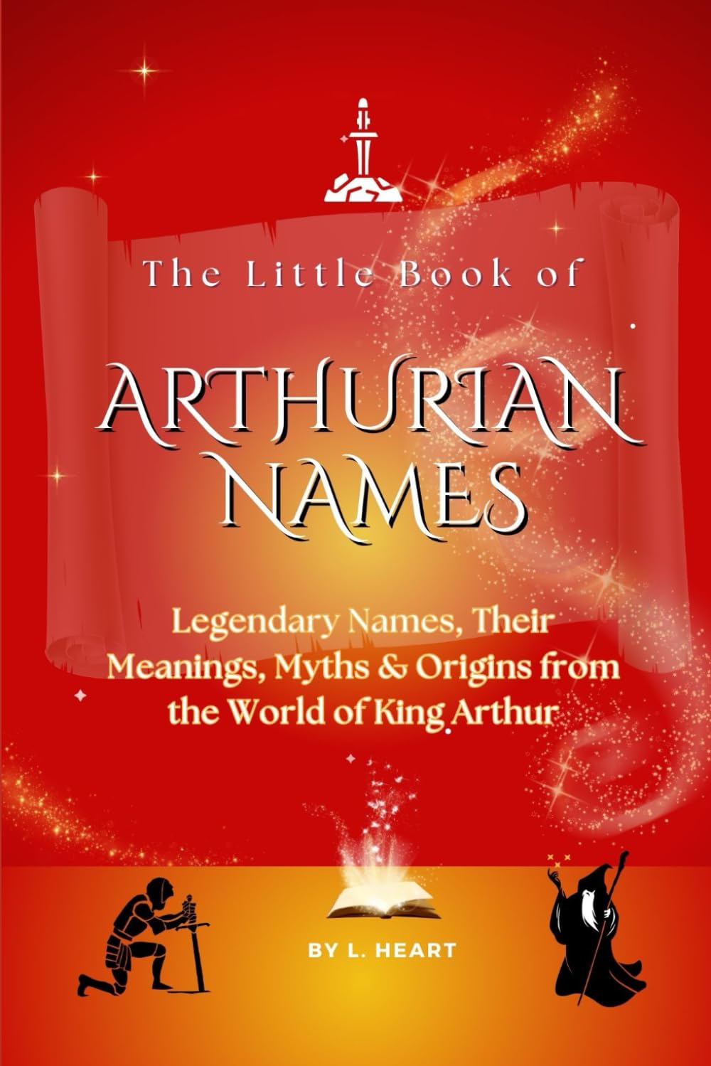 The Little Book of Arthurian Names: Legendary Names, Their Meanings, Myths & Origins from the World of King Arthur