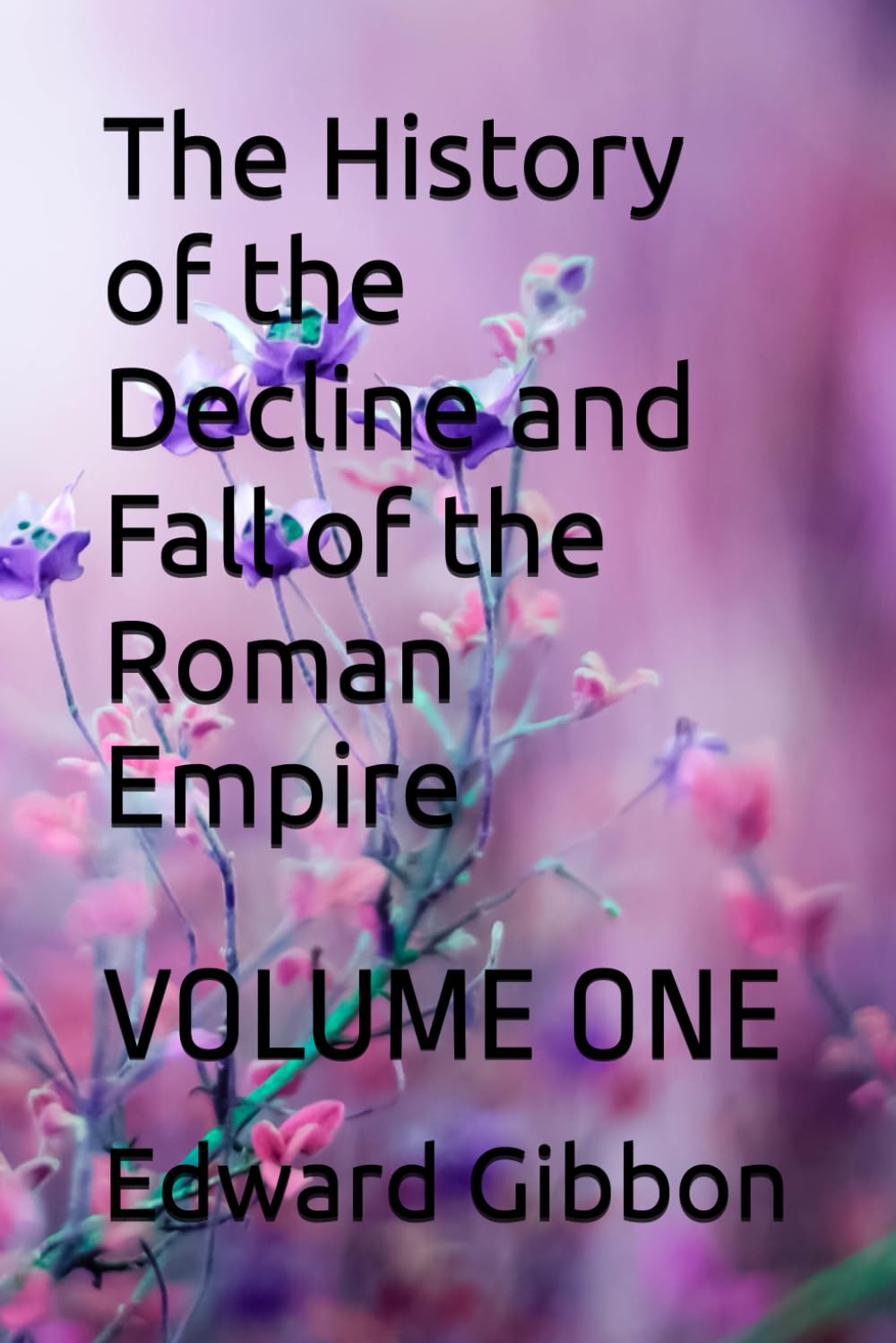 The History of the Decline and Fall of the Roman Empire: VOLUME ONE