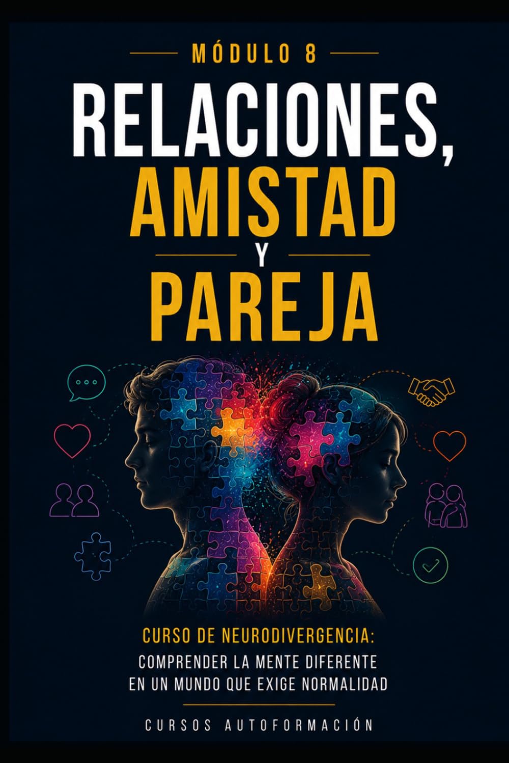 Relaciones, amistad y pareja: Curso de Neurodivergencia: Comprender la mente diferente en un mundo que exige normalidad (MÓDULO 8)