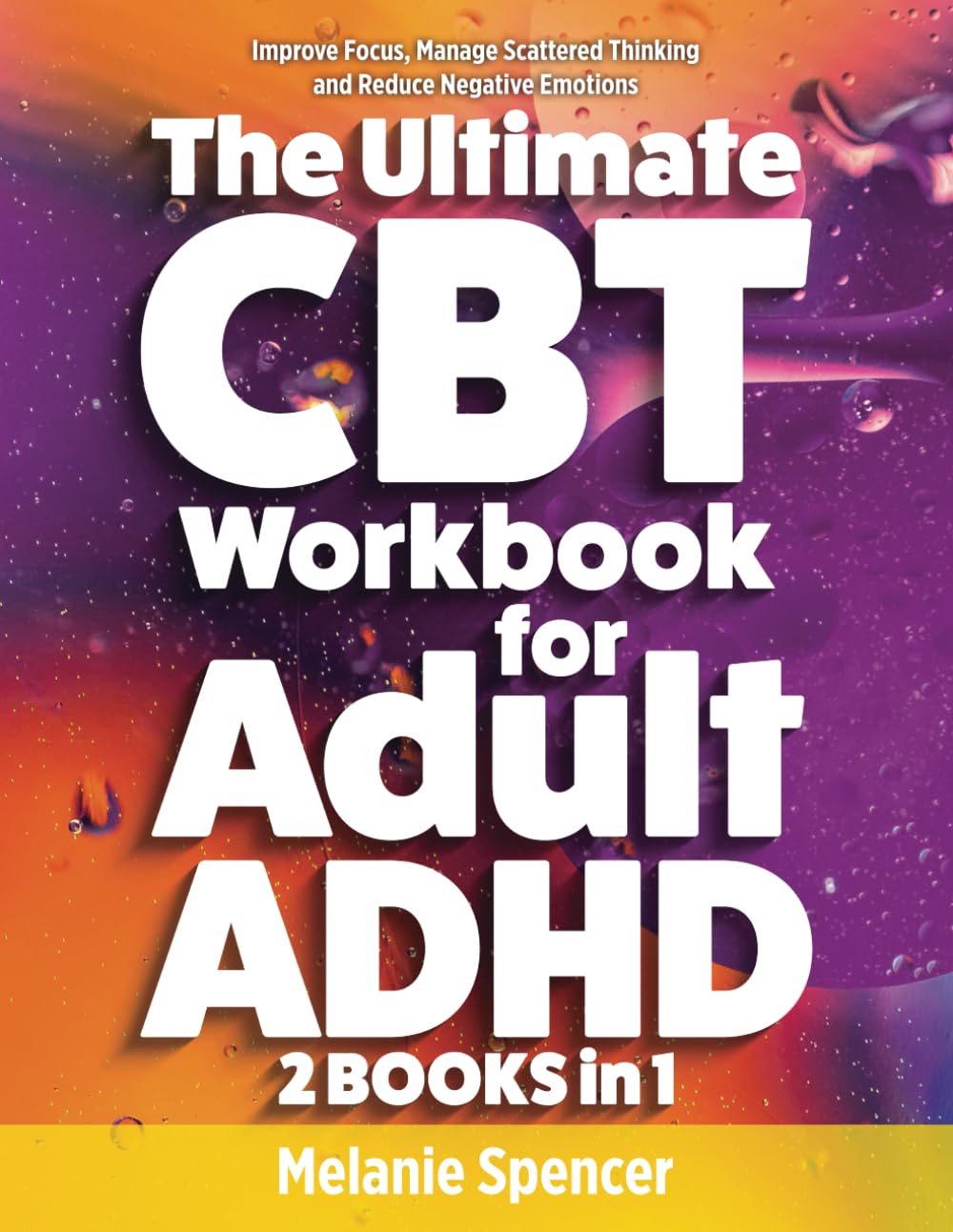 The Ultimate CBT Workbook for Adult ADHD: Improve Focus, Manage Scattered Thinking and Reduce Negative Emotions (Men and Women with ADHD Books)