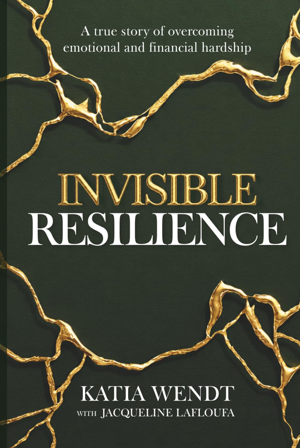 Invisible Resilience: A true story of overcoming emotional and financial hardship