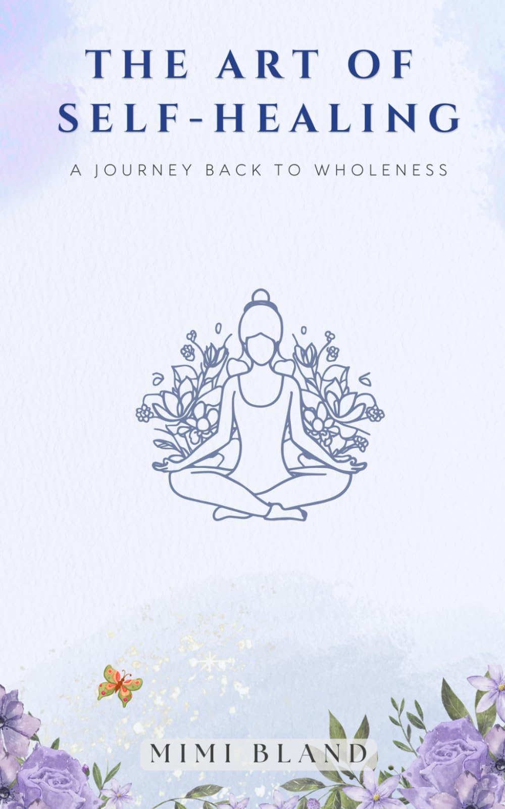 The Art of Self-Healing: A Journey Back to Wholeness (The Return to Self: A Four-Part Journey Back to Wholeness)