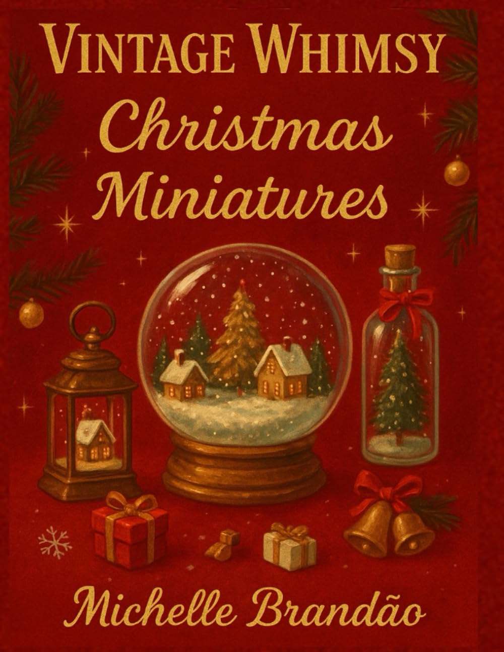 Vintage Whimsy: Christmas Miniatures: Whimsical Scenes of Christmas in Miniature