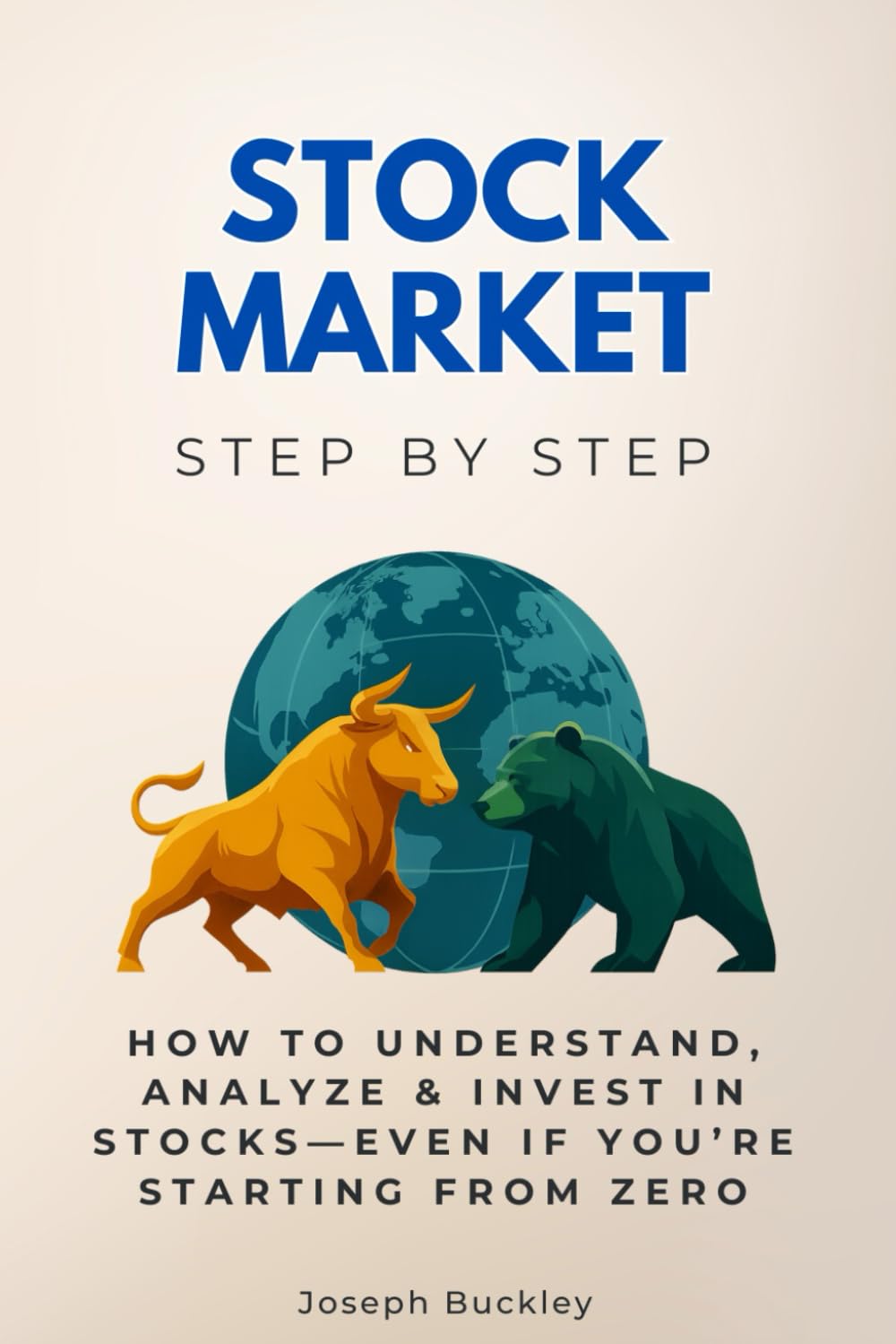 Stock Market Step by Step: How to Understand, Analyze & Invest in Stocks—Even If You’re Starting from Zero (Economics, Finance & Business Step by Step)