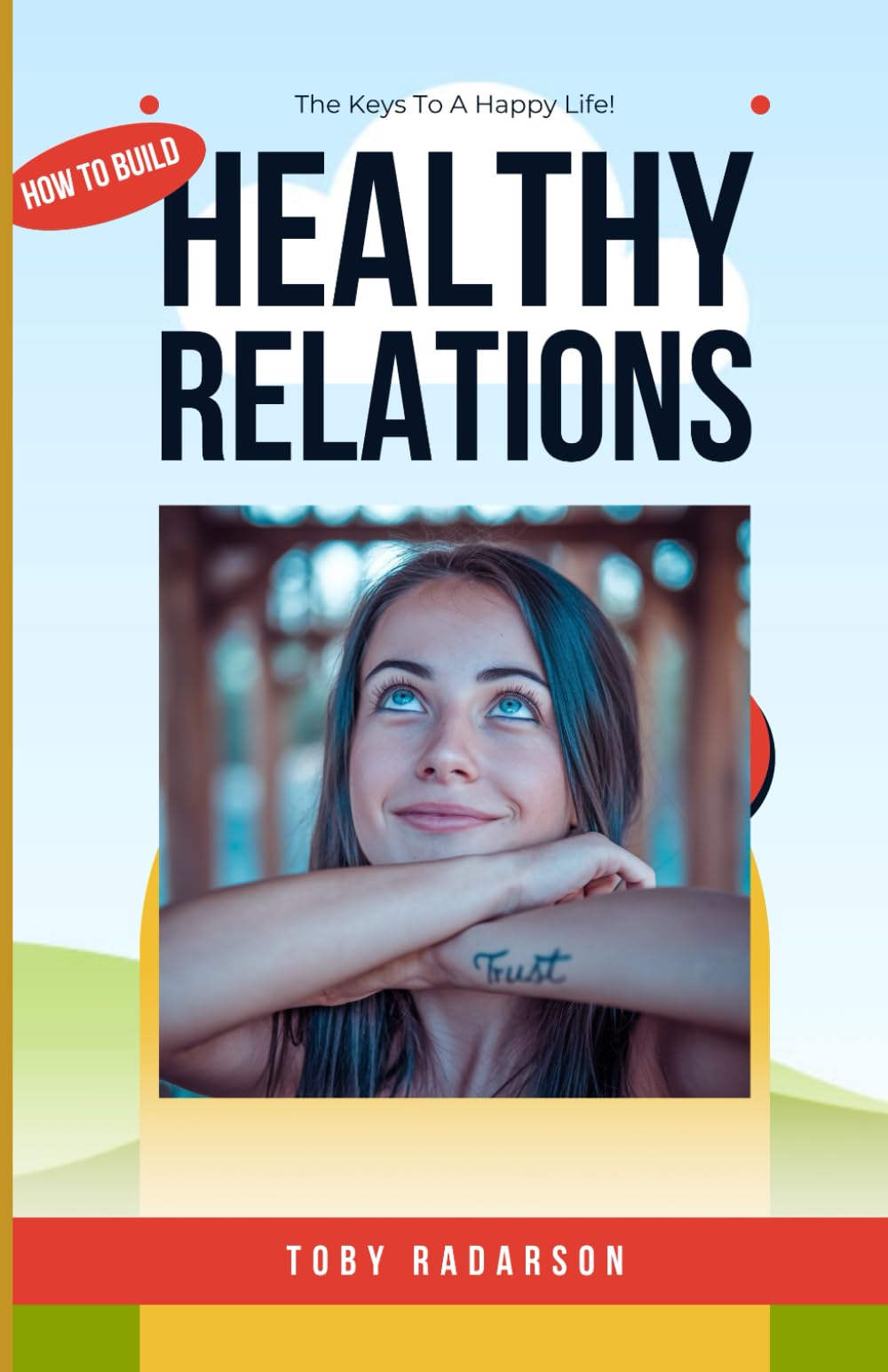 How To Build Healthy Relations: A Roadmap To Lasting Relationships