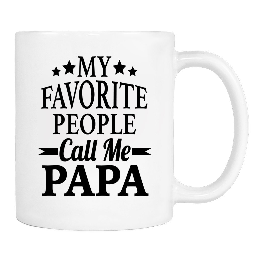 My Favorite People Call Me Papa - Mug - Papa Gift - Papa Mug - Gifts For Papa