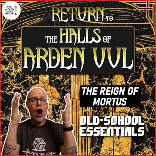 Return to the Halls of Arden Vul Ep 01 - The Reign of Mortus | OSE Megadungeon