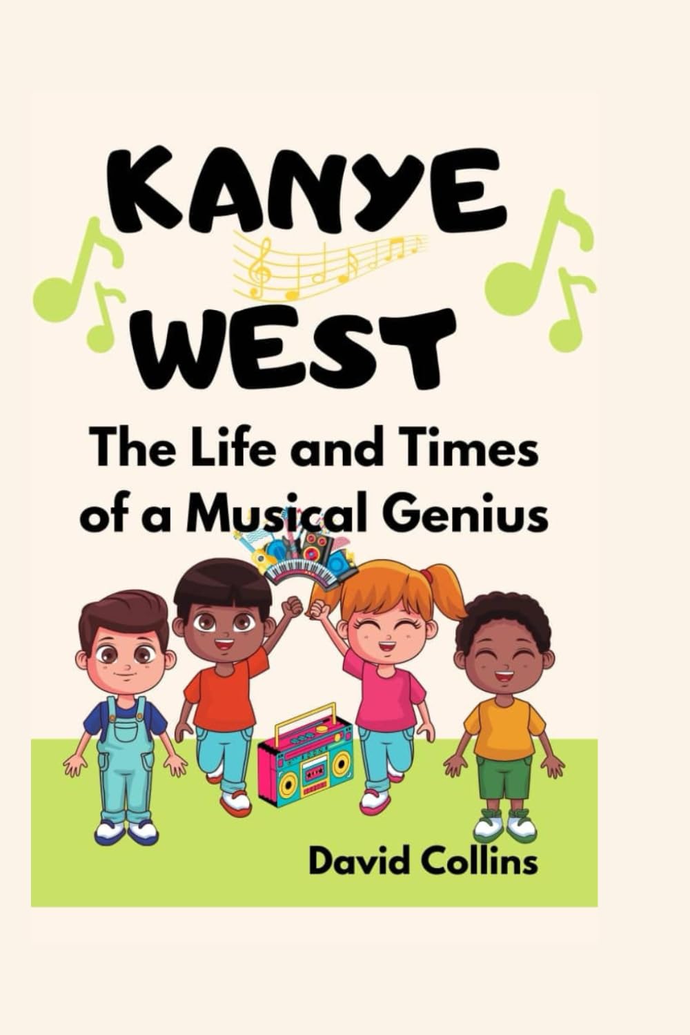 KANYE WEST: The Life and Times of a Musical Genius (For Children)