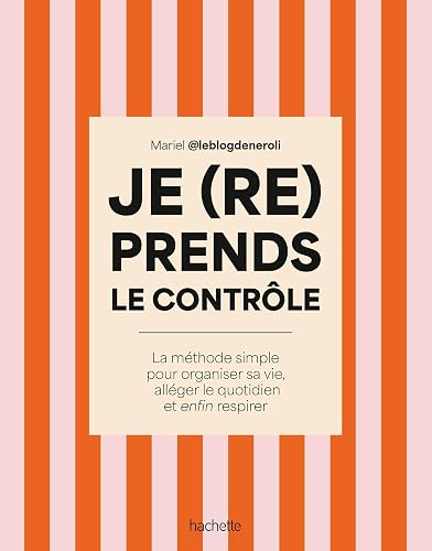 Je (re)prends le contrôle : organiser sa vie et enfin respirer Hachette