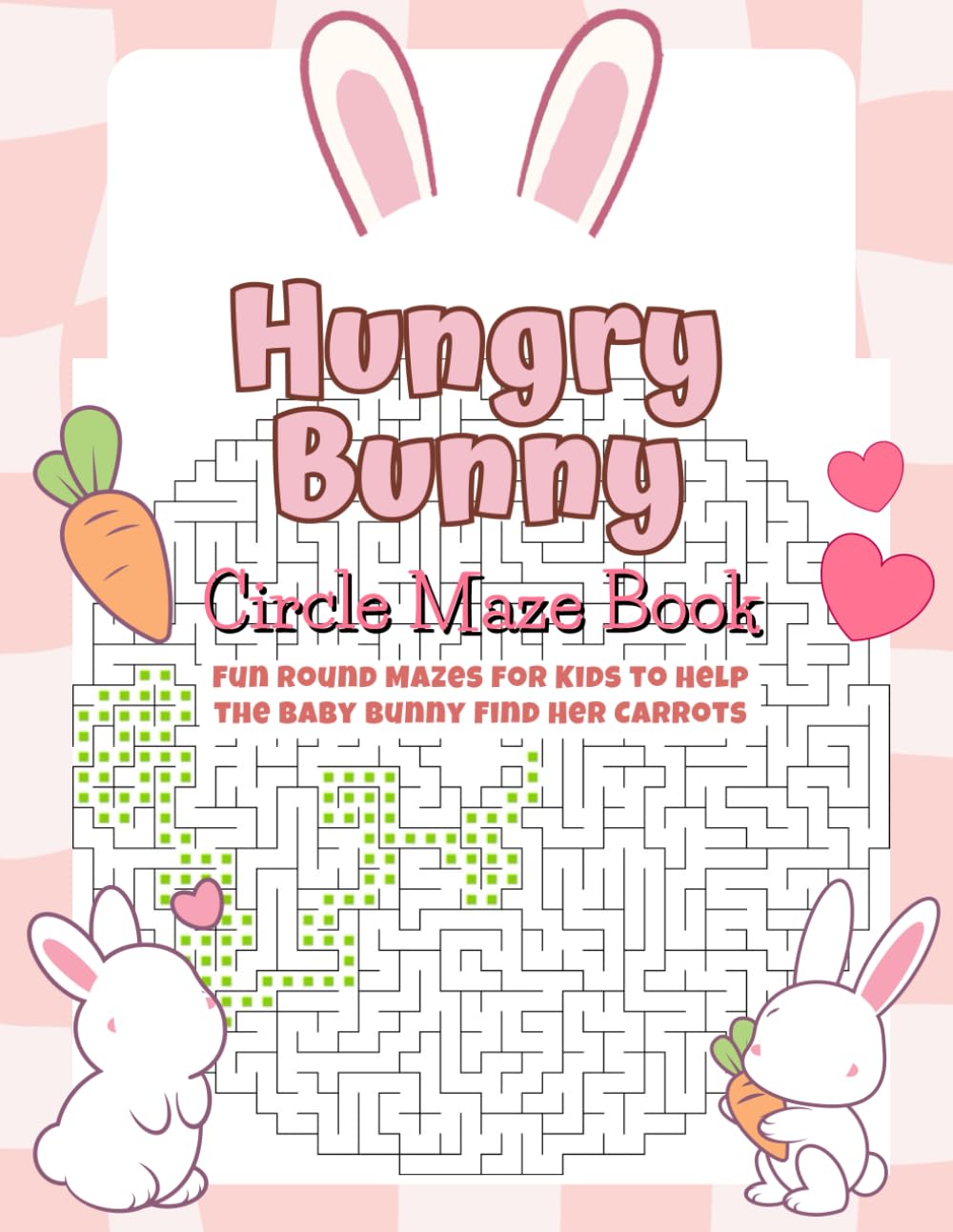 Hungry Bunny Circle Maze Book: Fun Round Mazes for Kids to Help the Baby Bunny Find Her Carrots