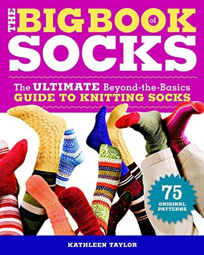 Kathleen TaylorThe Big Book of Socks: The Ultimate Beyond-the-Basics Guide to Knitting Socks