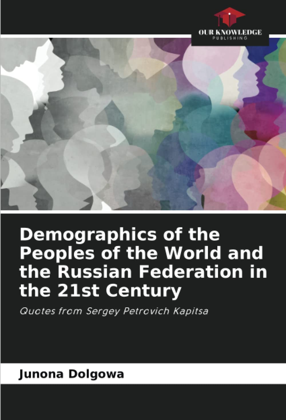 Demographics of the Peoples of the World and the Russian Federation in the 21st Century: Quotes from Sergey Petrovich Kapitsa Paperback – March 25, 2022