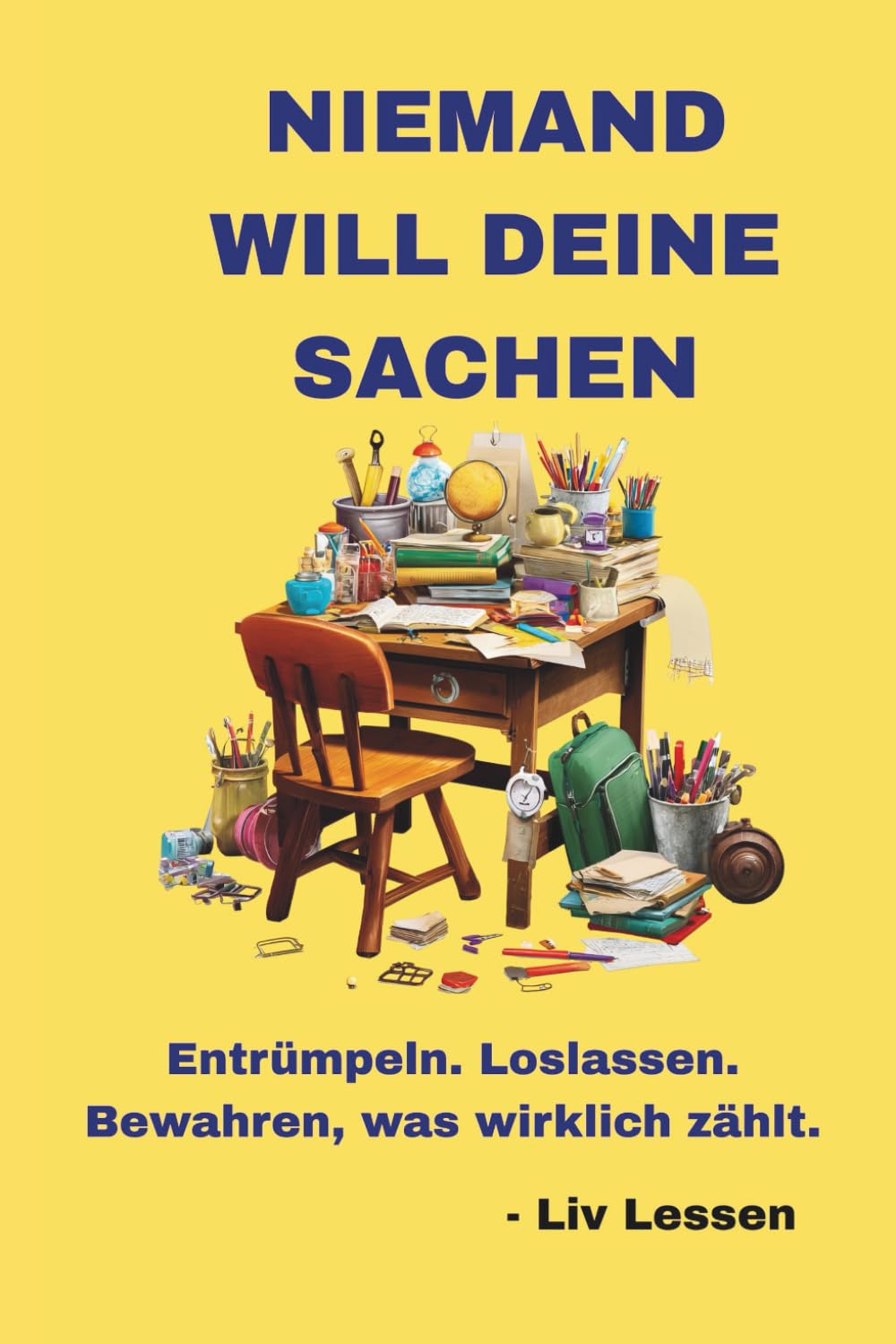 Niemand will deine Sachen: Wie du entrümpelst, loslässt – und bewahrst, was wirklich zählt
