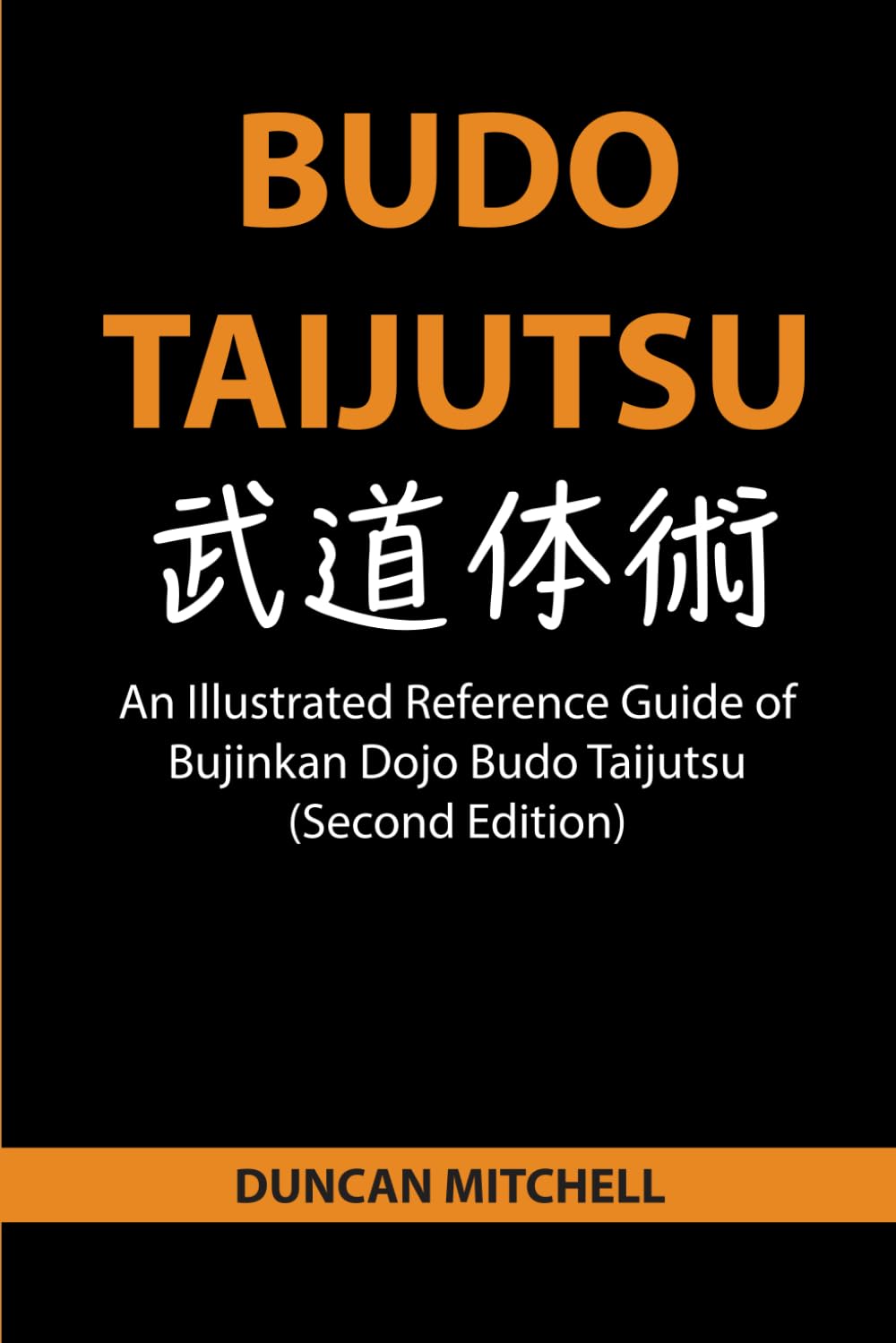 Budo Taijutsu: An Illustrated Reference Guide of Bujinkan Dojo Budo Taijutsu (Second Edition)