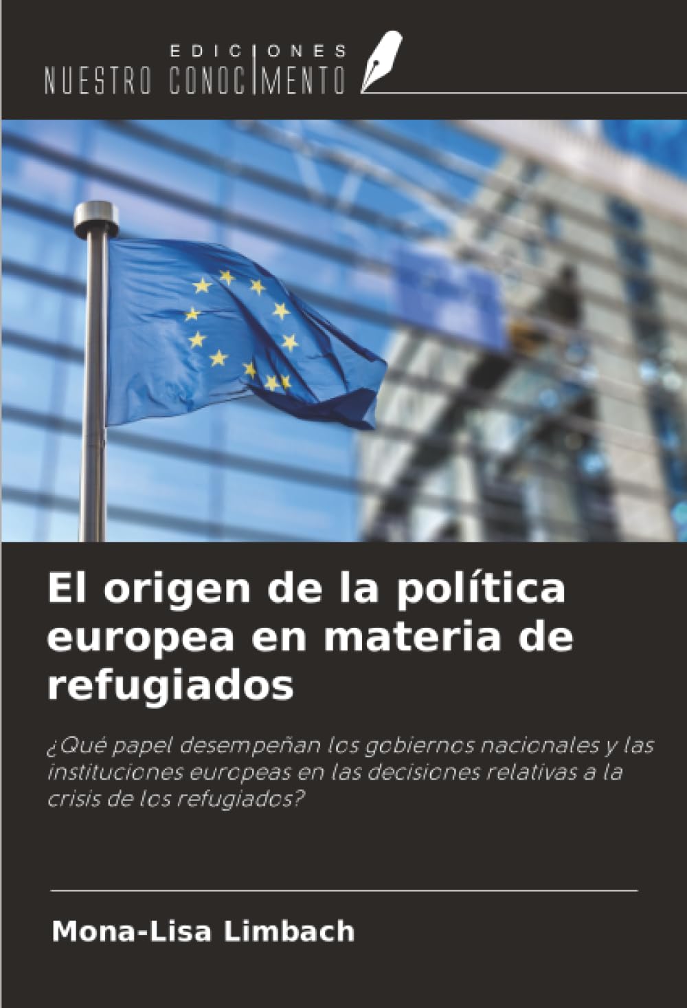 El origen de la política europea en materia de refugiados: ¿Qué papel desempeñan los gobiernos nacionales y las instituciones europeas en las decisiones relativas a la crisis de los refugiados?