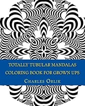 Totally Tubular Mandalas - Coloring Book for Grown Ups: An Amazing Collection of Totally Tubular Fun Coloring!