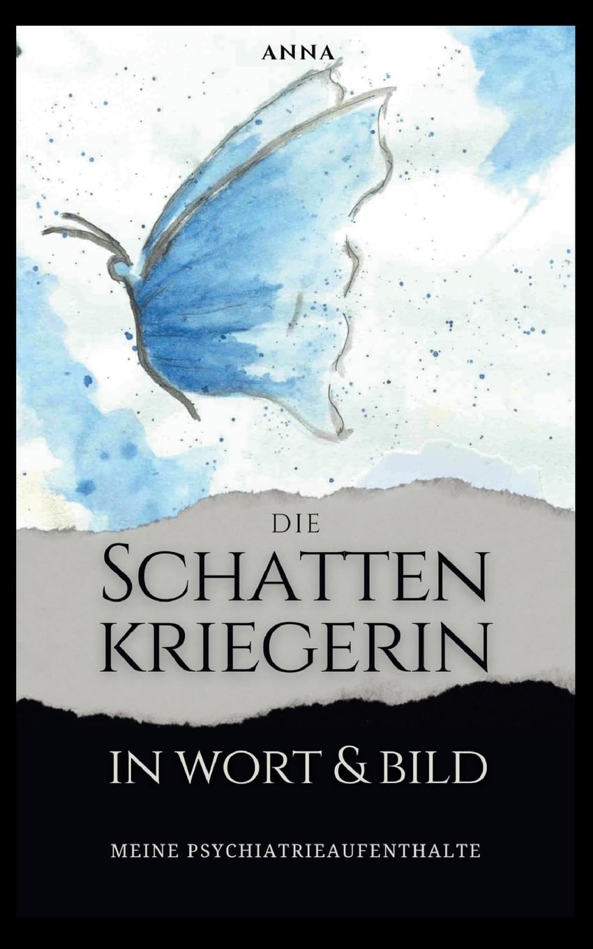 Die Schattenkriegerin in Wort und Bild: Meine Psychiatrieaufenthalte