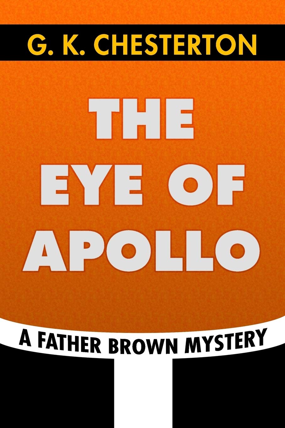 The Eye of Apollo by G. K. Chesterton: Super Large Print Edition of the Classic Father Brown Mystery Specially Designed for Low Vision Readers