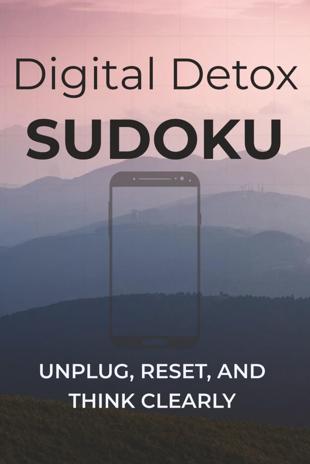 Digital Detox Sudoku: Sudoku Puzzles to Improve Focus | Unplug, Reset, and Think Clearly | 6x9 inches, 110 pages | 50+ Puzzles | Solutions Included