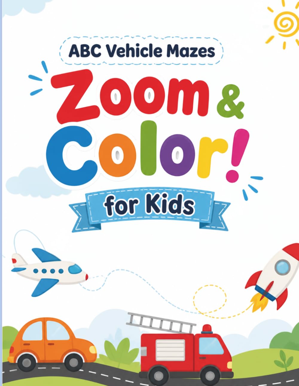 Zoom & Color! ABC Vehicle Mazes for Kids: Fun A–Z Mazes and Coloring with Vehicles